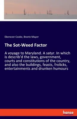 Faktor Sot-Weed: Cesta do Marylandu. Satyr. V ktorej sú opísané zákony, vláda, súdy a ústavy krajiny - The Sot-Weed Factor: A voyage to Maryland. A satyr. In which is describ'd the laws, government, courts and constitutions of the country, an