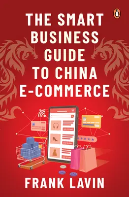 Sprievodca inteligentným podnikaním v oblasti elektronického obchodu v Číne - The Smart Business Guide to China E-Commerce