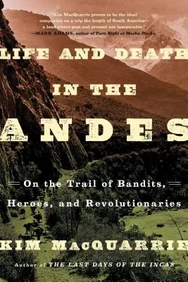 Život a smrť v Andách: Po stopách banditov, hrdinov a revolucionárov - Life and Death in the Andes: On the Trail of Bandits, Heroes, and Revolutionaries