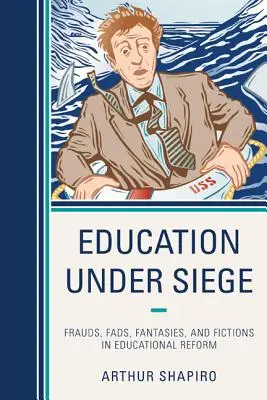 Vzdelávanie v obkľúčení: Podvody, výstrelky, fantázie a fikcie v reforme vzdelávania - Education Under Siege: Frauds, Fads, Fantasies and Fictions in Educational Reform