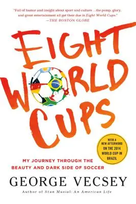 Osem svetových pohárov: Moja cesta za krásou a temnou stránkou futbalu - Eight World Cups: My Journey Through the Beauty and Dark Side of Soccer