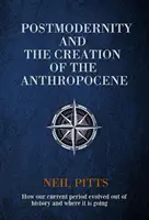 Postmoderna a vznik antropocénu - Ako sa naše súčasné obdobie vyvinulo z histórie a kam smeruje - Postmodernity and the Creation of the Anthropocene - How our current period evolved out of history and where it is going
