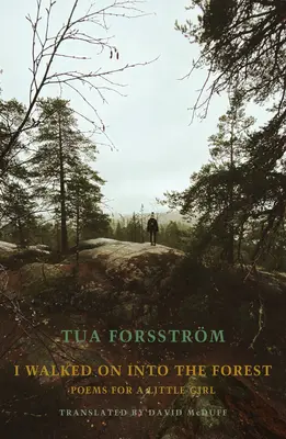 Išiel som ďalej do lesa: Básne pre malé dievčatko - I Walked on Into the Forest: Poems for a Little Girl