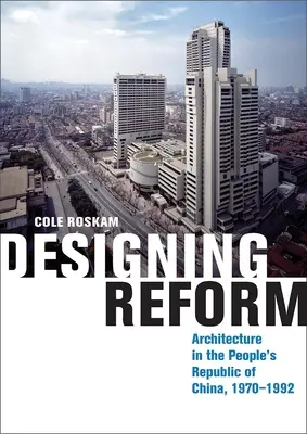 Navrhovanie reforiem: Architektúra v Čínskej ľudovej republike, 1970 - 1992 - Designing Reform: Architecture in the People's Republic of China, 1970-1992