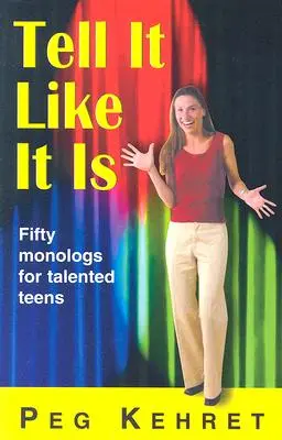 Povedz to tak, ako to je: Päťdesiat monológov pre talentovaných tínedžerov - Tell It Like It Is: Fifty Monologs for Talented Teens