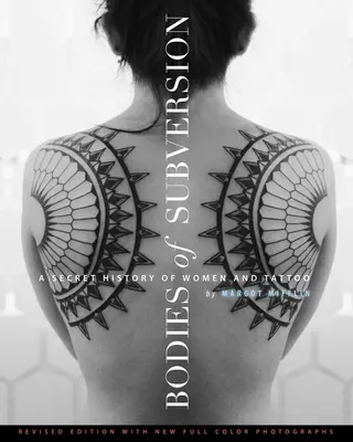 Telá podvratnej činnosti: Tajné dejiny žien a tetovania, tretie vydanie - Bodies of Subversion: A Secret History of Women and Tattoo, Third Edition