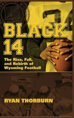 Čierna 14: Vzostup, pád a znovuzrodenie futbalu vo Wyomingu - Black 14: The Rise, Fall and Rebirth of Wyoming Football