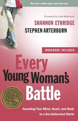 Boj každej mladej ženy: Strážiť svoju myseľ, srdce a telo vo svete presýtenom sexom - Every Young Woman's Battle: Guarding Your Mind, Heart, and Body in a Sex-Saturated World