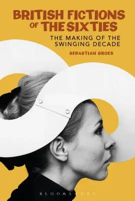 Britské fikcie šesťdesiatych rokov: Tvorba swingujúceho desaťročia - British Fictions of the Sixties: The Making of the Swinging Decade