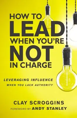 Ako viesť, keď nie ste zodpovední: Využívanie vplyvu, keď nemáte autoritu - How to Lead When You're Not in Charge: Leveraging Influence When You Lack Authority