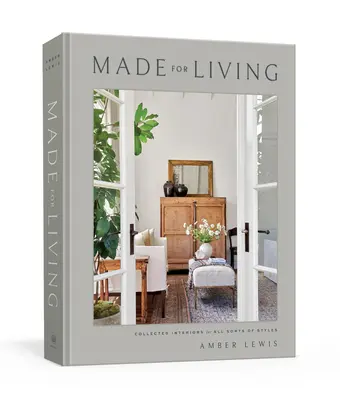 Stvorené pre život: Zborník interiérov pre všetky druhy štýlov - Made for Living: Collected Interiors for All Sorts of Styles