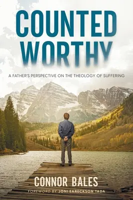 Counted Worthy: Otcov pohľad na teológiu utrpenia - Counted Worthy: A Father's Perspective On The Theology of Suffering