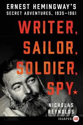 Spisovateľ, námorník, vojak, špión: Tajné dobrodružstvá Ernesta Hemingwaya v rokoch 1935 - 1961 - Writer, Sailor, Soldier, Spy: Ernest Hemingway's Secret Adventures, 1935-1961