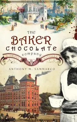 Baker Chocolate Company: Sladká história - The Baker Chocolate Company: A Sweet History