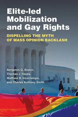 Mobilizácia pod vedením elít a práva homosexuálov: Mobilizácia gayov: rozptýlenie mýtu o masovom názorovom odpore - Elite-Led Mobilization and Gay Rights: Dispelling the Myth of Mass Opinion Backlash