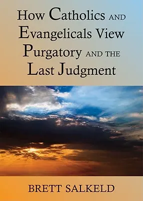 Môžu sa katolíci a evanjelici zhodnúť v otázke očistca a posledného súdu? - Can Catholics and Evangelicals Agree about Purgatory and the Last Judgment?