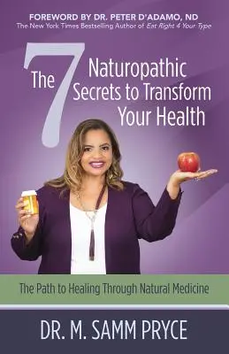 7 naturopatických tajomstiev na premenu vášho zdravia: Cesta k uzdraveniu prostredníctvom prírodnej medicíny - The 7 Naturopathic Secrets to Transform Your Health: The Path to Healing Through Natural Medicine