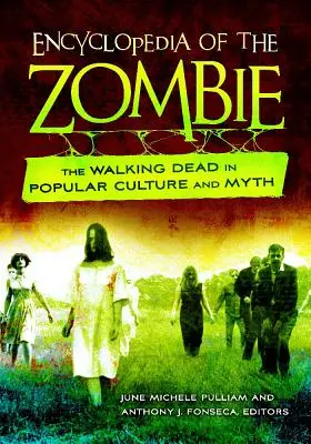 Encyklopédia zombie: Chodiaci mŕtvi v populárnej kultúre a mýtoch - Encyclopedia of the Zombie: The Walking Dead in Popular Culture and Myth