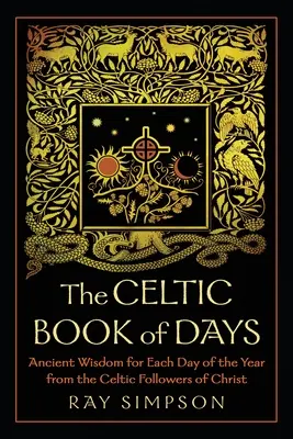 Keltská kniha dní: Starobylá múdrosť pre každý deň v roku od keltských nasledovníkov Krista - The Celtic Book of Days: Ancient Wisdom for Each Day of the Year from the Celtic Followers of Christ