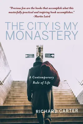 Mesto je môj kláštor: Súčasné pravidlo života - The City Is My Monastery: A Contemporary Rule of Life
