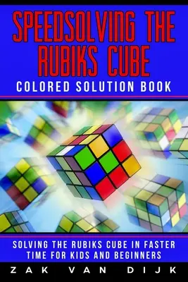 Rýchle riešenie Rubikovej kocky Farebná kniha riešení: Riešenie Rubikovej kocky v rýchlejšom čase pre deti a začiatočníkov - Speedsolving the Rubik's Cube Colored Solution Book: Solving the Rubik's Cube in Faster Time for Kids and Beginners