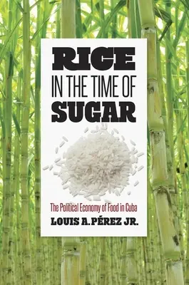 Ryža v čase cukru: Politická ekonómia potravín na Kube - Rice in the Time of Sugar: The Political Economy of Food in Cuba