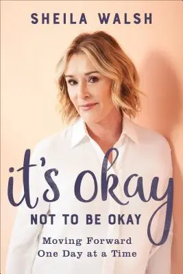 Je v poriadku nebyť v poriadku: Je to v poriadku, ale nie je to v poriadku. - It's Okay Not to Be Okay: Moving Forward One Day at a Time