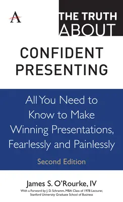Pravda o sebavedomom prezentovaní: Všetko, čo potrebujete vedieť, aby ste mohli bez strachu a bezbolestne robiť víťazné prezentácie. - The Truth about Confident Presenting: All You Need to Know to Make Winning Presentations, Fearlessly and Painlessly