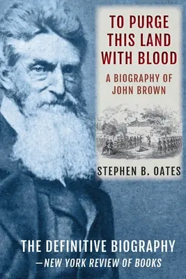 Vyčistiť túto krajinu krvou: Životopis Johna Browna [aktualizované vydanie] - To Purge This Land with Blood: A Biography of John Brown [Updated Edition]