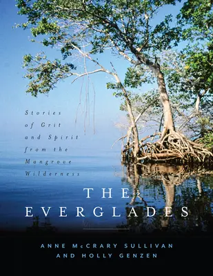 Everglades: Príbehy o odvahe a duchu z mangrovníkovej divočiny - The Everglades: Stories of Grit and Spirit from the Mangrove Wilderness