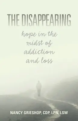 Zmiznutie: Nádej uprostred závislosti a straty - The Disappearing: Hope in the Midst of Addiction and Loss