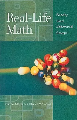 Matematika v reálnom živote: Matematické pojmy na každý deň: Život v reálnom živote: Matematické pojmy na každý deň - Real-Life Math: Everyday Use of Mathematical Concepts