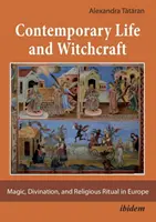 Súčasný život a čarodejníctvo - mágia, veštenie a náboženské rituály v Európe - Contemporary Life and Witchcraft - Magic, Divination, and Religious Ritual in Europe
