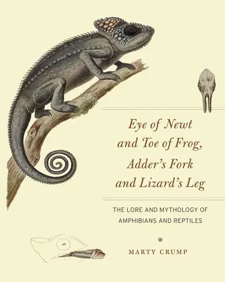 Oko mloka a prst žaby, vidlička zmije a noha jaštera: Povesti a mytológia obojživelníkov a plazov - Eye of Newt and Toe of Frog, Adder's Fork and Lizard's Leg: The Lore and Mythology of Amphibians and Reptiles