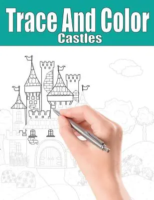 Obkresli a vyfarbi: Hrady: Kniha aktivít pre dospelých - Trace and Color: Castles: Adult Activity Book