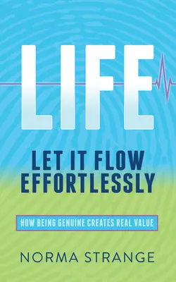 Život - Nechajte ho plynúť bez námahy: Ako byť úprimný vytvára skutočnú hodnotu - Life -Let It Flow Effortlessly: How Being Genuine Creates Real Value