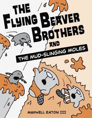 Bratia lietajúci bobri a krtkovia, ktorí sa preháňajú po bahne - The Flying Beaver Brothers and the Mud-Slinging Moles