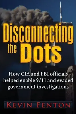 Odpojenie bodov: Ako sa mohlo stať 11. septembra - Disconnecting the Dots: How 9/11 Was Allowed to Happen