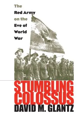 Potácajúci sa kolos: Červená armáda v predvečer svetovej vojny - Stumbling Colossus: The Red Army on the Eve of World War