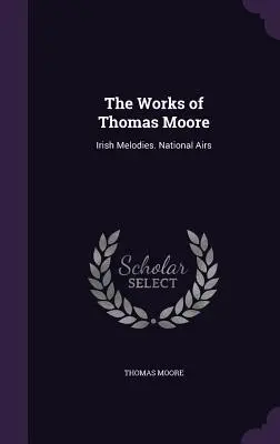 Diela Thomasa Moora: Írske melódie. National Airs - The Works of Thomas Moore: Irish Melodies. National Airs