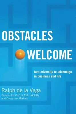 Prekážky vítané: Ako premeniť nepriazeň osudu na výhodu v podnikaní a v živote - Obstacles Welcome: How to Turn Adversity Into Advantage in Business and in Life