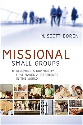 Misijné malé skupiny: Stať sa spoločenstvom, ktoré mení svet - Missional Small Groups: Becoming a Community That Makes a Difference in the World