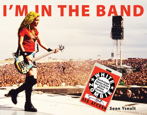 Som v kapele: Zápisky zo zákulisia od baby z White Zombie - I'm in the Band: Backstage Notes from the Chick in White Zombie