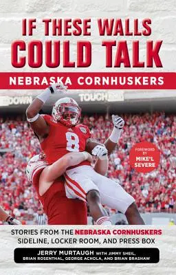 Keby tieto steny mohli hovoriť: Nebraska Cornhuskers: Príbehy z vedľajšej čiary, šatne a tlačovej lóže Nebrasky Cornhuskers - If These Walls Could Talk: Nebraska Cornhuskers: Stories from the Nebraska Cornhuskers Sideline, Locker Room, and Press Box