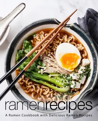 Ramen Recepty: A Ramen Cookbook with Delicious Ramen Recipes (2. vydanie) - Ramen Recipes: A Ramen Cookbook with Delicious Ramen Recipes (2nd Edition)