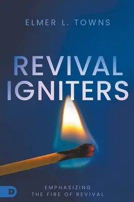 Revival Igniters: Oživenie: Oživujúci oheň: Dôraz na oheň oživenia - Revival Igniters: Emphasizing the Fire of Revival