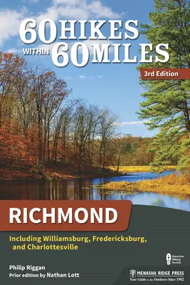 60 túr v okruhu 60 míľ: Richmond: Vrátane Williamsburgu, Fredericksburgu a Charlottesville. - 60 Hikes Within 60 Miles: Richmond: Including Williamsburg, Fredericksburg, and Charlottesville