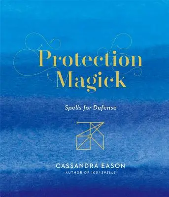 Ochranná mágia: Kúzla na obranu - Protection Magick: Spells for Defense