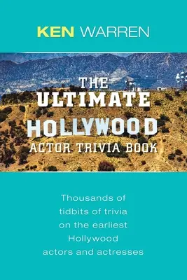 The Ultimate Hollywood Actor Trivia Book (Kniha zaujímavostí o hollywoodskych hercoch): Tisíce zaujímavostí o najstarších hollywoodskych hercoch a herečkách - The Ultimate Hollywood Actor Trivia Book: Thousands of Tidbits of Trivia on the Earliest Hollywood Actors and Actresses
