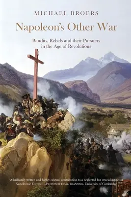 Napoleonova druhá vojna; Banditi, rebeli a ich prenasledovatelia v období revolúcií - Napoleon's Other War; Bandits, Rebels and their Pursuers in the Age of Revolutions